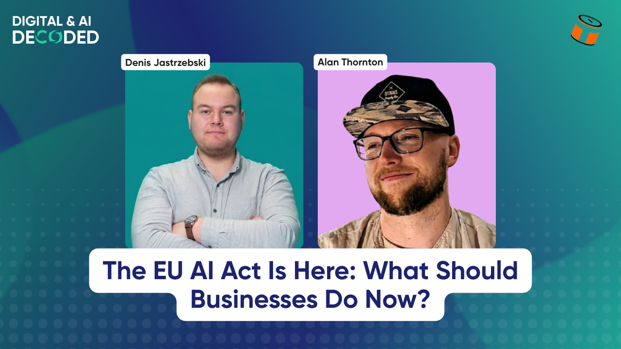 #5: The EU AI Act Is Here: What Should Businesses Do Now? 6 Digital and AI Decoded The EU AI Act Is Here What Should Businesses Do Now