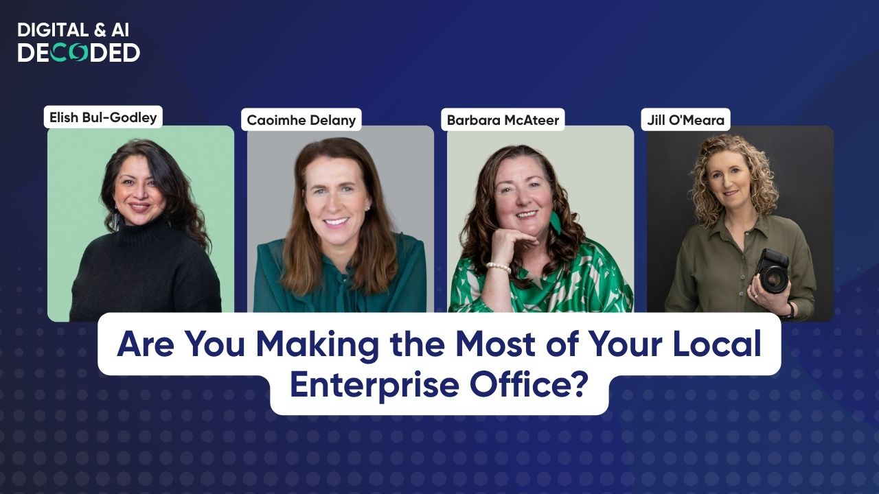 #9: Are You Making the Most of Your Local Enterprise Office? 1 Digital and AI Decoded #9 Are You Making the Most of Your Local Enterprise Office