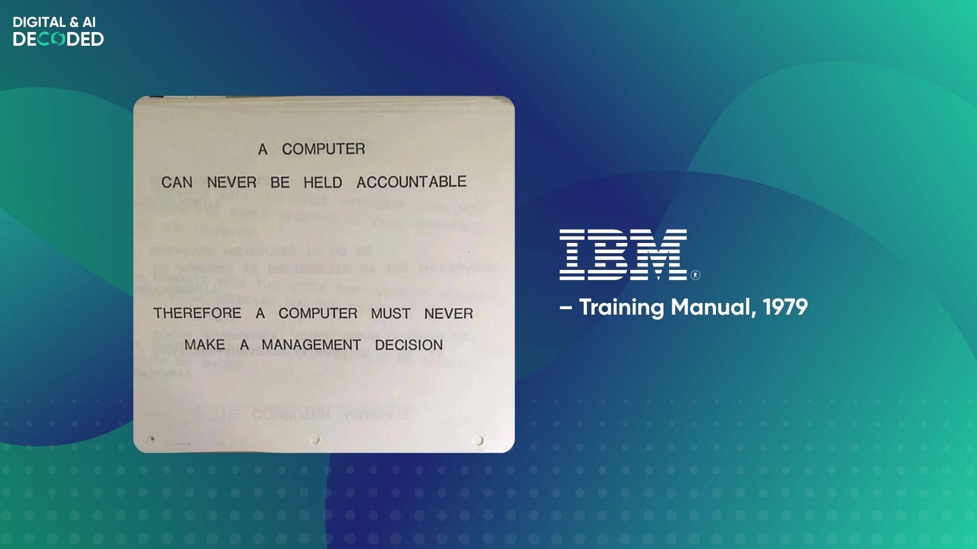 A page from a 1979 IBM training manual reading: A computer can never be held accountable, therefore a computer must never make a management decision.